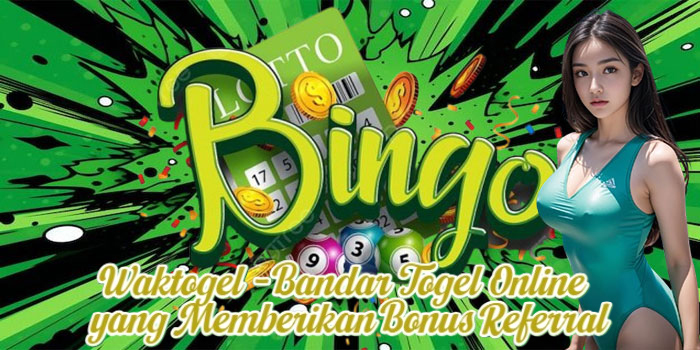 Waktogel - Bandar Togel Online yang Memberikan Bonus Referral