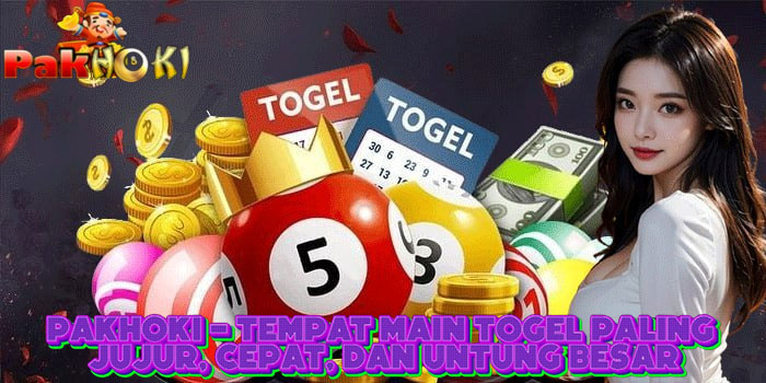 PAKHOKI - Tempat Main Togel Paling Jujur, Cepat, dan Untung Besar