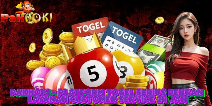PAKHOKI - Platform Togel Serius Dengan Layanan Customer Service 24 Jam