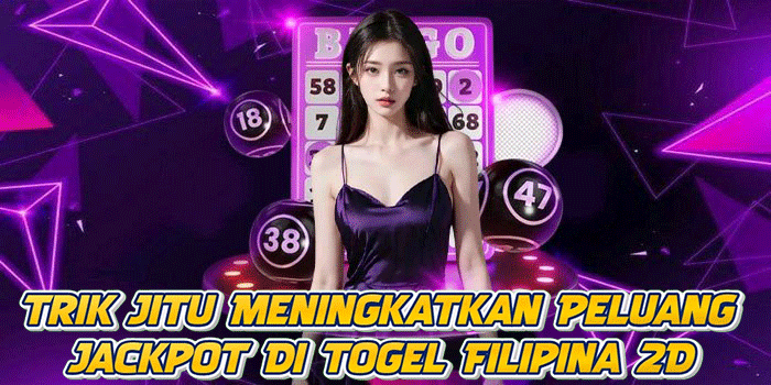 Trik Jitu Meningkatkan Peluang Jackpot Di Togel Filipina 2D