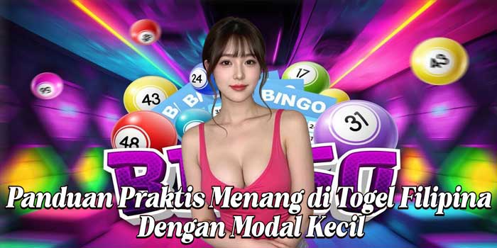 Panduan Praktis Menang di Togel Filipina Dengan Modal Kecil