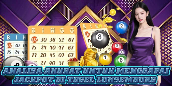 Analisa Akurat Untuk Menggapai Jackpot di Togel Luksemburg 