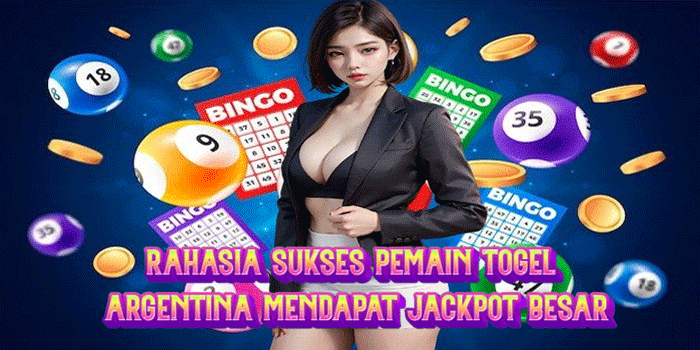 Rahasia Sukses Pemain Togel Argentina Mendapat Jackpot Besar