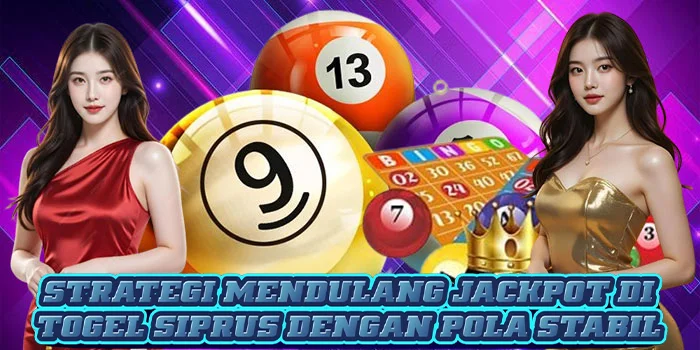 Strategi Mendulang Jackpot di Togel Siprus Dengan Pola Stabil