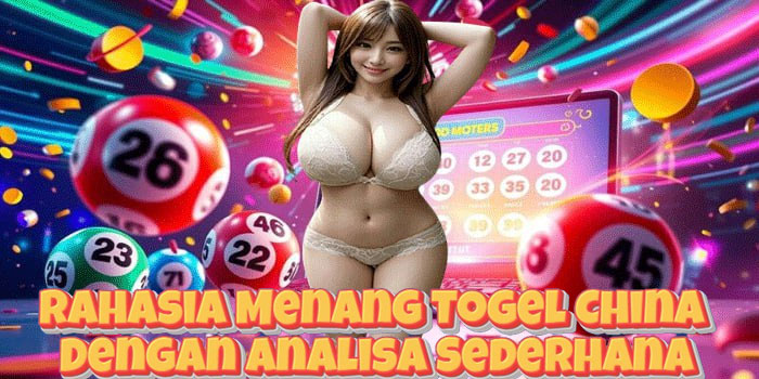 Rahasia Menang Togel China Dengan Analisa Sederhana