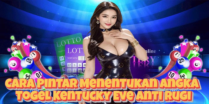 Cara Pintar Menentukan Angka Togel Kentucky Eve Anti Rugi