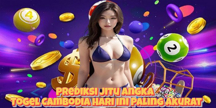 Prediksi Jitu Angka Togel Cambodia Hari Ini Paling Akurat