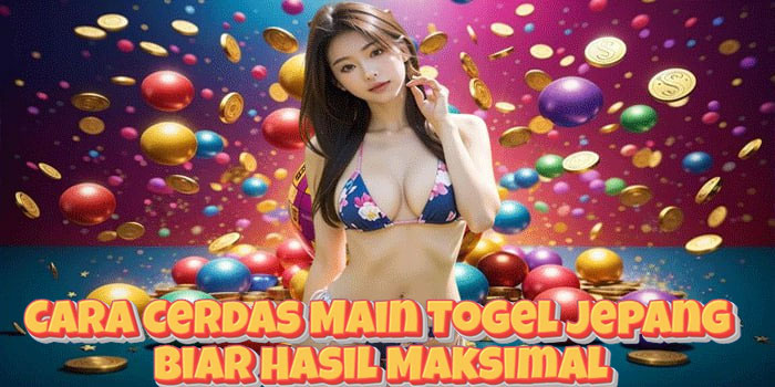 Cara Cerdas Main Togel Jepang Biar Hasil Maksimal