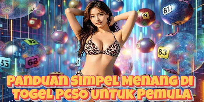 Panduan Simpel Menang di Togel PCSO Untuk Pemula