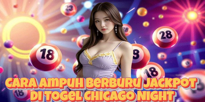 Cara Ampuh Berburu Jackpot di Togel Chicago Night